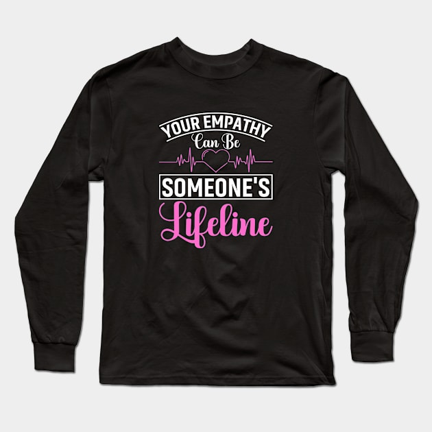 Your Empathy Can Be Someone's Lifeline Long Sleeve T-Shirt by Buckeyes0818